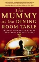 The Mummy at the Dining Room Table: Eminent Therapists Reveal Their Most Unusual Cases