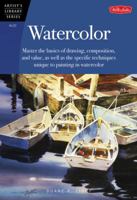 Watercolor: Master the basics of drawing, compositions, and value as well as the specific techniques unique to painting in watercolor