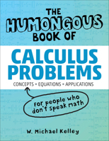 The Humongous Book of Calculus Problems: For People Who Don't Speak Math