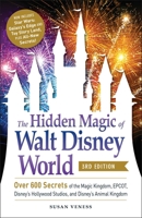 The Hidden Magic of Walt Disney World: Over 600 Secrets of the Magic Kingdom, Epcot, Disney's Hollywood Studios, and Animal Kingdom