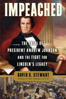 Impeached: The Trial of President Andrew Johnson and the Fight for Lincoln's Legacy