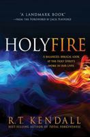 Holy Fire: A Balanced, Biblical Look at the Holy Spirit's Work in Our Lives