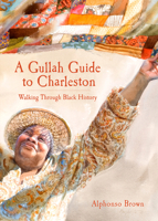 A Gullah Guide to Charleston: Walking Through Black History