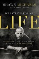 Wrestling for My Life: The Legend, the Reality, and the Faith of a WWE Superstar