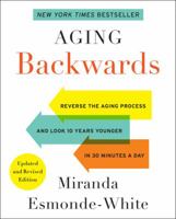 Aging Backwards: Reverse the Aging Process and Look 10 Years Younger in 30 Minutes a Day