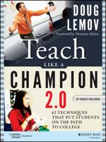 Teach Like a Champion 2.0: 62 Techniques that Put Students on the Path to College