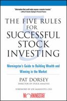 The Five Rules for Successful Stock Investing: Morningstar's Guide to Building Wealth and Winning in the Market