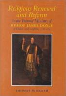 Religious Renewal and Reform in the Pastoral Ministry of Bishop James Doyle of Kildare and Leighlin, 1786-1834 1851823719 Book Cover