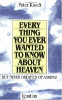 Everything You Ever Wanted to Know About Heaven, but Never Dreamed of Asking