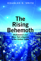 The Rising Behemoth : Multidistrict and Mass Tort Litigation in the United States 164105784X Book Cover