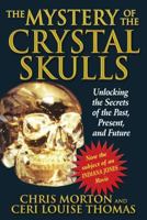 The Mystery of the Crystal Skulls: Unlocking the Secrets of the Past, Present, and Future