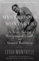 The Mysterious Montague: A True Tale of Hollywood, Golf, and Armed Robbery