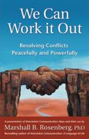 We Can Work It Out: Resolving Conflicts Peacefully and Powerfully (Nonviolent Communication Guides)