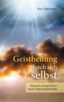 Geistheilung durch sich selbst: Gesund und glücklich durch Psychokybernetik und Hypnomeditation 3442117380 Book Cover