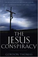 The Jesus Conspiracy: An Investigative Reporter's Look at an Extraordinary Life and Death