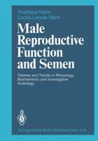 Male Reproductive Function and Semen: Themes and Trends in Physiology, Biochemistry and Investigative Andrology