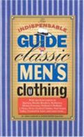 The Indispensable Guide to Classic Men's Clothing