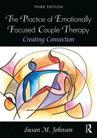 The Practice of Emotionally Focused Couple Therapy: Creating Connection (Basic Principles Into Practice Series)