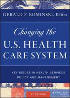 Changing the U.S. Health Care System: Key Issues in Health Services Policy and Management