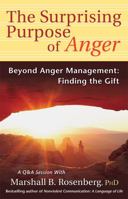 The Surprising Purpose of Anger. Beyond Anger Management, Finding the Gift