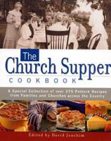 The Church Supper Cookbook: A Special Collection of Over 375 Potluck Recipes from Families and Churches across the Country