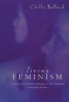 Living Feminism: The Impact of the Women's Movement on Three Generations of Australian Women