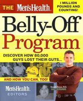 The Men's Health Belly-Off Program: Discover How 80,000 Guys Lost Their Guts...And How You Can Too