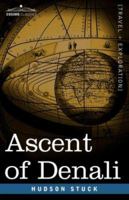 The Ascent of Denali: A Narrative of the First Complete Ascent of the Highest Peak in North America