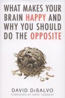 What Makes Your Brain Happy and Why You Should Do the Opposite