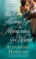 You Can't Always Get the Marquess You Want: A Masters of Seduction Novel 1250251400 Book Cover