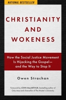 Christianity and Wokeness: How the Social Justice Movement Is Hijacking the Gospel - and the Way to Stop It