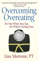 Overcoming Overeating: It's Not What You Eat, It's What's Eating You!