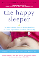 The Happy Sleeper: The Science-Backed Guide to Helping Your Baby Get a Good Night's Sleep—Newborn to School Age