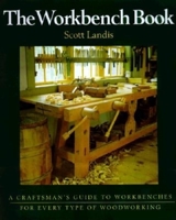 The Workbench Book: A Craftsman's Guide to Workbenches for Every Type of Woodworking (Craftsman's Guide to)