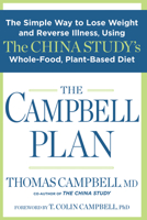 The China Study Solution: The Simple Way to Lose Weight and Reverse Illness, Using a Whole-Food, Plant-Based Diet