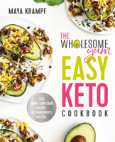 The Wholesome Yum Easy Keto Carboholics' Cookbook: 100 Low Carb Comfort Food Recipes. 10 Ingredients or Less.