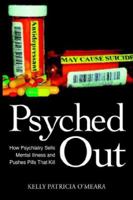 Psyched Out: How Psychiatry Sells Mental Illness and Pushes Pills That Kill