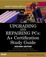 Upgrading and Repairing PCs: A+ Certification Study Guide