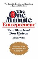 The One Minute Entrepreneur: The Secret to Creating and Sustaining a Successful Business