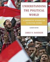 Understanding the Political World: A Comparative Introduction to Political Science