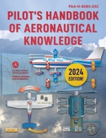 Pilot's Handbook of Aeronautical Knowledge: FAA-H-8083-25A (FAA Handbooks)