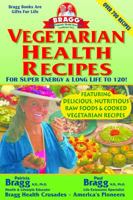 Vegetarian Health Recipes: For Super Energy & Long Life to 120!