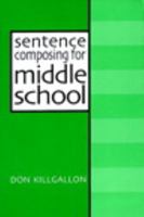 Sentence Composing for Middle School: A Worktext on Sentence Variety and Maturity