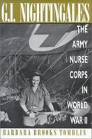 G. I. Nightingales: The Army Nurse Corps in World War II