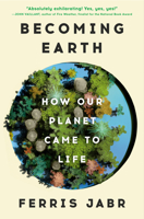 Becoming Earth: How Our Planet Came to Life