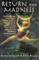 Return from Madness: Psychotherapy with People Taking the New Antipsychotic Medications and Emerging from Severe, Lifelong, and Disabling Schizophrenia