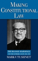 Making Constitutional Law: Thurgood Marshall and the Supreme Court, 1961-1991