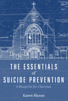 The Essentials of Suicide Prevention: A Blueprint for Churches 166670976X Book Cover