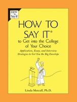 How to Say It to Get Into the College of Your Choice: Application, Essay, and Interview Strategies to Get You the Big Envelope (How to Say It) 0735204209 Book Cover