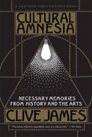 Cultural Amnesia: Necessary Memories from History and the Arts